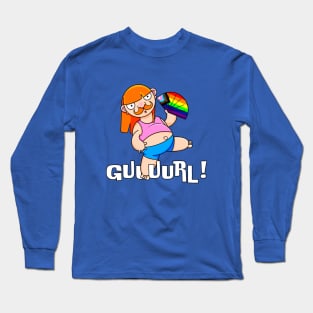 Guuurl! Long Sleeve T-Shirt